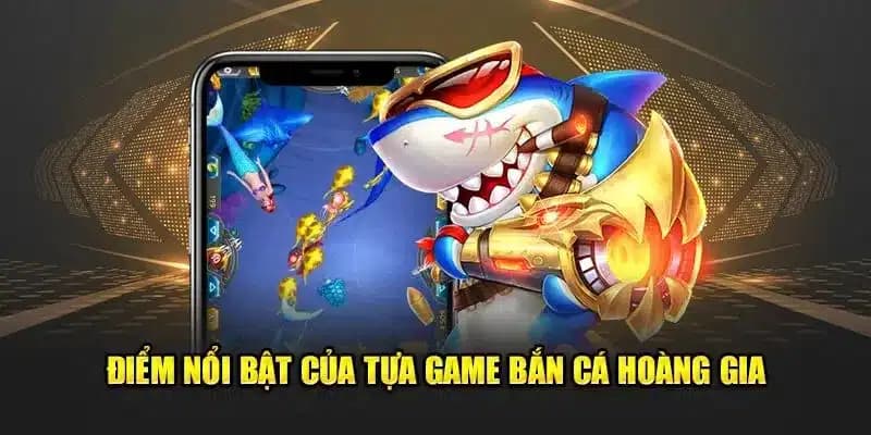  Giải đáp bắn cá hoàng gia là gì lại được đông đảo người chơi yêu thích