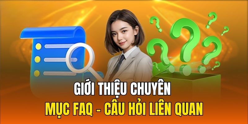 Giới thiệu chuyên mục FAQ - Câu hỏi liên quan
