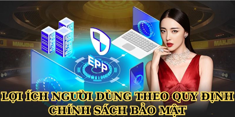 Lợi ích người dùng theo quy định chính sách bảo mật