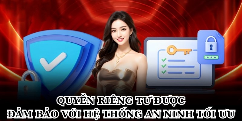 Quyền riêng tư được đảm bảo với hệ thống an ninh tối ưu