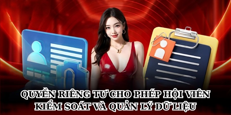 Quyền riêng tư cho phép hội viên kiểm soát và quản lý dữ liệu
