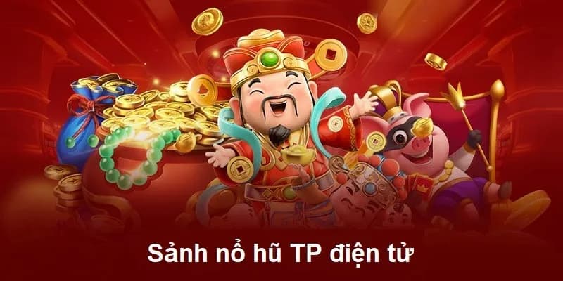 Sảnh nổ hũ TP điện tử mang đến cho anh em cược thủ những siêu phẩm vô cùng chất lượng